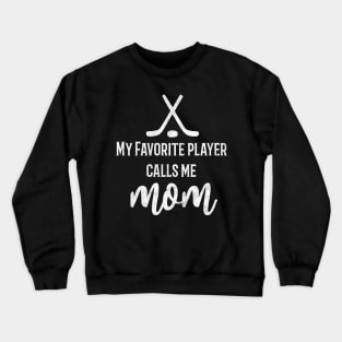 My Favorite Hockey Player Calls Me Mom Crewneck Sweatshirt